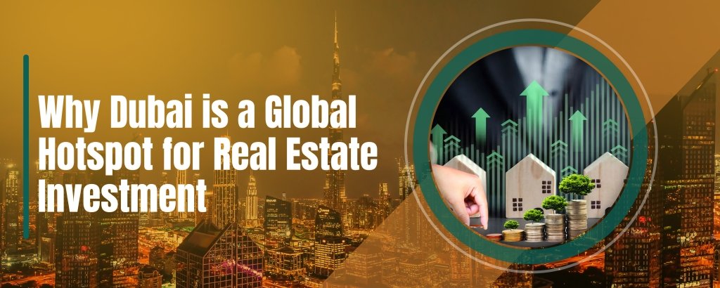 Why Dubai is a Global Hotspot for Real Estate Investment 11 Why Dubai is a Global Hotspot for Real Estate Investment