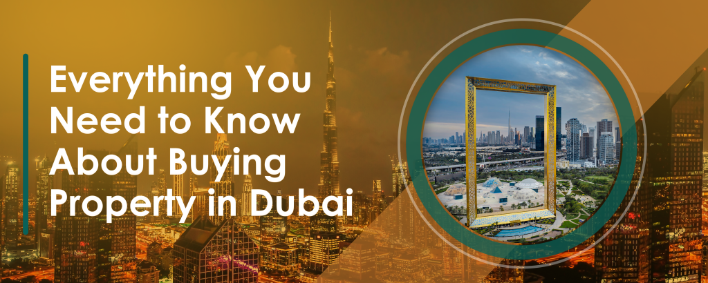 Everything You Need to Know About Buying Property in Dubai