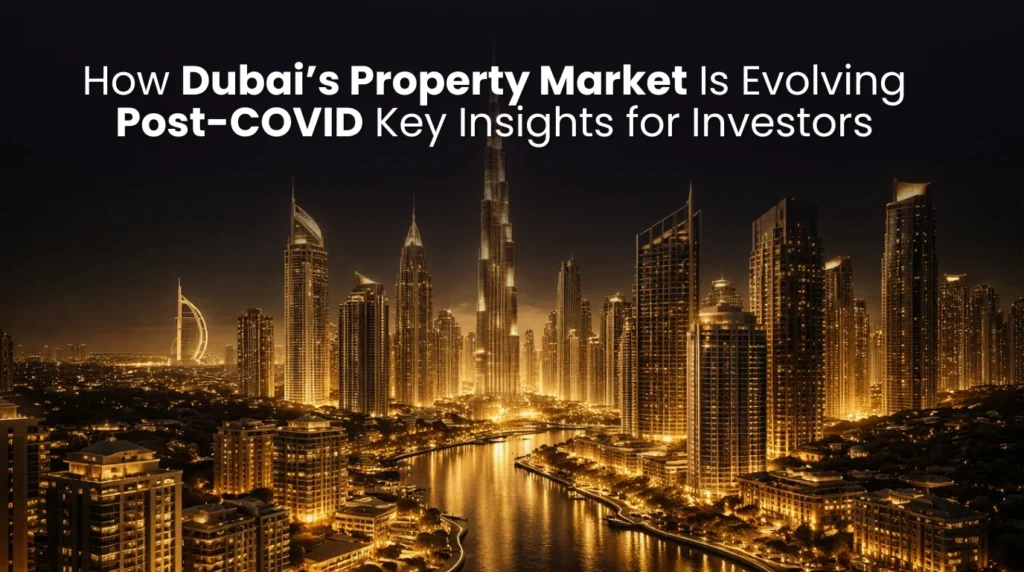 How Dubai’s Property Market Is Evolving Post-COVID: Key Insights for Investors
